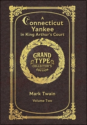 Large Print - A Connecticut Yankee in King Arthur's Court, Volume 2 of 2 - Grand Type Collector's Edition - Matte Hardcover with Dust Jacket by Twain, Mark