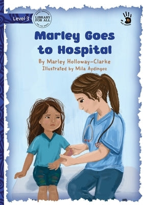Marley Goes to Hospital - Our Yarning by Holloway-Clarke, Marley