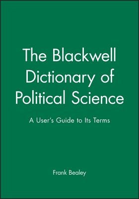 Blackwell Dictionary Political Science by Bealey, Frank