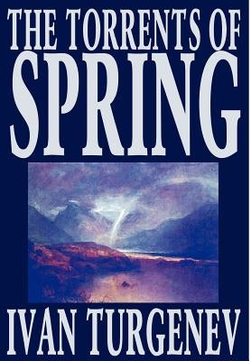 The Torrents of Spring by Ivan Turgenev, Fiction, Literary, Poetry by Turgenev, Ivan Sergeevich