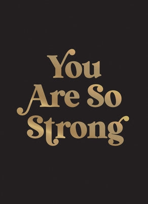 You Are So Strong: Positive Quotes and Uplifting Statements to Boost Your Mood by Summersdale Publishers