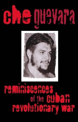 Reminiscences of the Cuban Revolutionary War by Guevara, Che