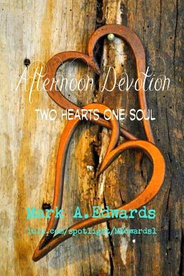 Afternoon Devotion: Two Hearts One Soul by Edwards, Mark a.