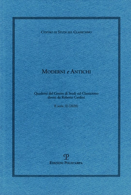 Moderni E Antichi, II Serie, Anno II (2020): Quaderni del Centro Di Studi Sul Classicismo Diretti Da Roberto Cardini by Edizioni Polistampa