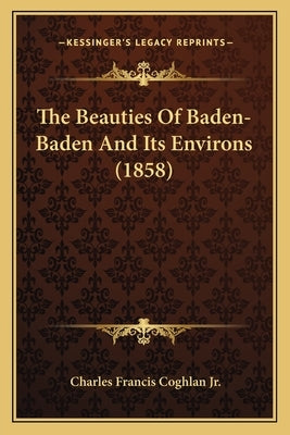 The Beauties of Baden-Baden and Its Environs (1858) by Coghlan, Charles Francis, Jr.