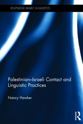 Palestinian-Israeli Contact and Linguistic Practices by Hawker, Nancy