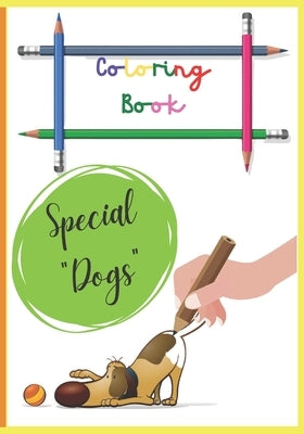 Coloring Book - Special Dogs: Coloring Booklet for children from 3 years old - Coloring of Dogs of Different Breeds, Perfect to Occupy Children and by And Having Fun, Learning