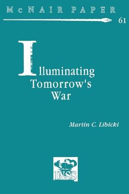 Illuminating Tomorrow's War by Libicki, Martin C.