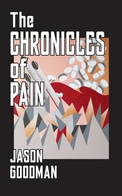 The Chronicles of Pain by Goodman, Jason