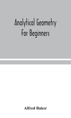 Analytical geometry for beginners by Baker, Alfred