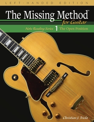 The Missing Method for Guitar, Book 1 Left-Handed Edition: Note Reading in the Open Position by Triola, Christian J.