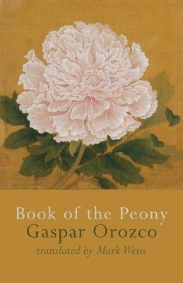 Book of the Peony by Orozco, Gaspar