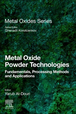 Metal Oxide Powder Technologies: Fundamentals, Processing Methods and Applications by Al-Douri, Yarub