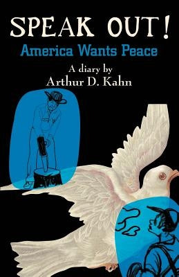 Speak Out!: America Wants Peace by Kahn, Arthur D.