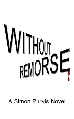 Without Remorse: A Simon Purvis Novel by Wyck, Gil Van