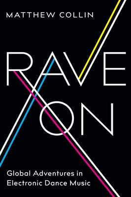 Rave on: Global Adventures in Electronic Dance Music by Collin, Matthew