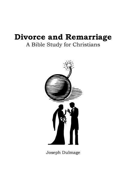 Divorce and Remarriage: Bible Study for Christians by Dulmage, Joseph