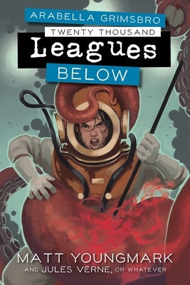 Arabella Grimsbro Twenty Thousand Leagues Below by Youngmark, Matt