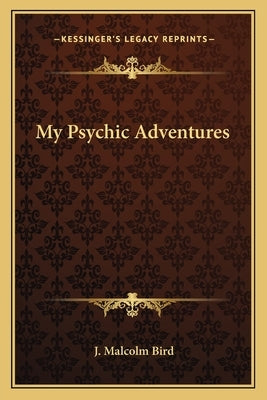 My Psychic Adventures by Bird, J. Malcolm