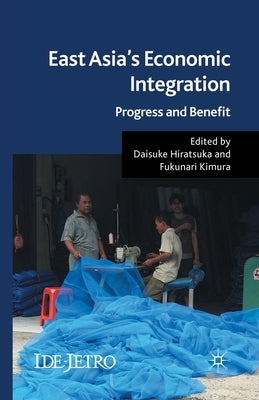 East Asia's Economic Integration: Progress and Benefit by Hiratsuka, D.