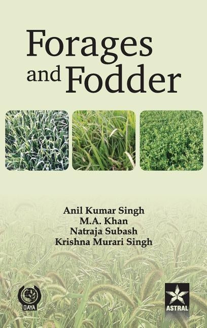 Forages and Fodder: Indian Perspective by Singh, Anil Kumar &. Khan M. a. &. Subas
