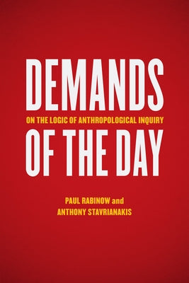 Demands of the Day: On the Logic of Anthropological Inquiry by Rabinow, Paul