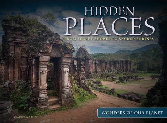 Hidden Places: From Secret Shores to Sacred Shrines by Martin, Claudia