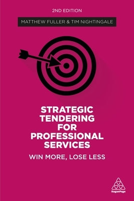 Strategic Tendering for Professional Services: Win More, Lose Less by Fuller, Matthew