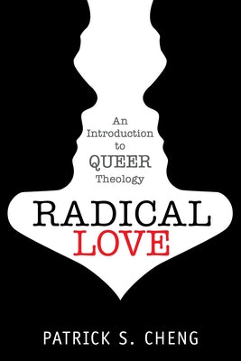 Radical Love: Introduction to Queer Theology by Cheng, Patrick S.