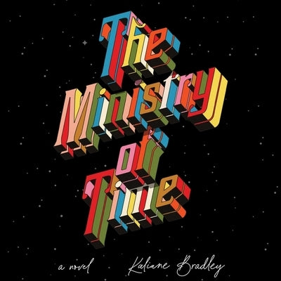 The Ministry of Time by Bradley, Kaliane