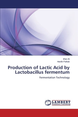 Production of Lactic Acid by Lactobacillus fermentum by Ali, Irfan