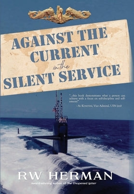 Against the Current in the Silent Service by Herman, Richard W.