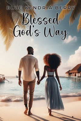 Blessed God's Way: A Blessing of Marriage, Faith and Love by Berry, Blue Kendria