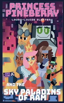 Princess Pineberry And The Sky Paladins Of RAM by Slattery, Laura-Louise