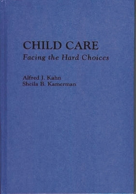 Child Care: Facing the Hard Choices by Kahn, Alfred J.