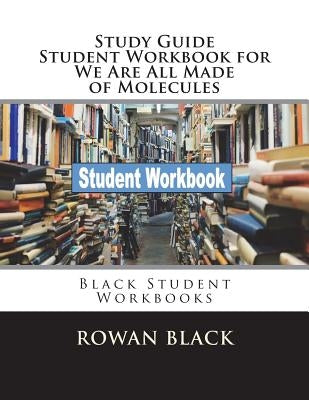 Study Guide Student Workbook for We Are All Made of Molecules: Black Student Workbooks by Black, Rowan
