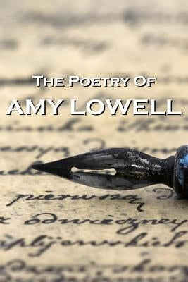 The Poetry Of Amy Lowell by Lowell, Amy