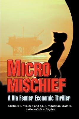 Micro Mischief: A Dia Fenner Economic Thriller by Walden, Michael L.