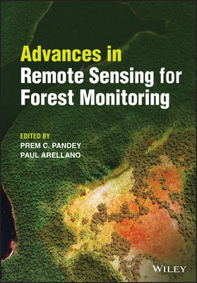 Advances in Remote Sensing for Forest Monitoring by Pandey, Prem C.