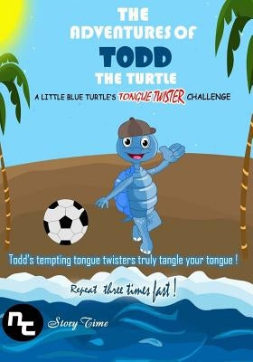 Kids Book: The Adventures of Todd the Turtle: A Little Blue Turtle's Tongue Twister Challenge by Story Time, Nt