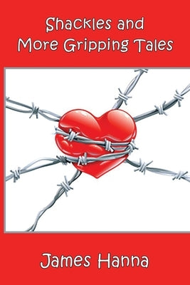 Shackles and More Gripping Tales by Hanna, James