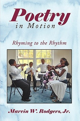Poetry in Motion: Rhyming to the Rhythm by Rodgers, Marvin W., Jr.