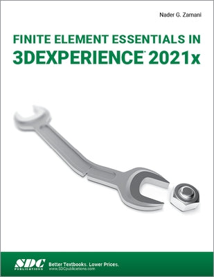 Finite Element Essentials in 3dexperience 2021x by Zamani, Nader G.