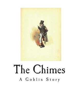 The Chimes: A Goblin Story by Dickens, Charles