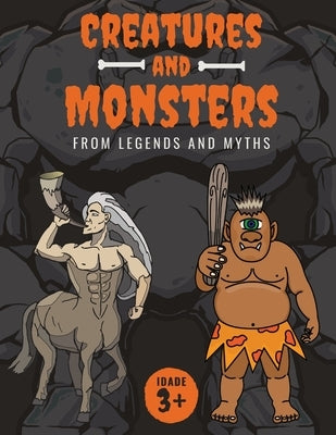 Creatures and Monsters from Legends, Folklore, and Myths: Adventurer's Guide About Creatures From Around The World by Butler, Conrad K.