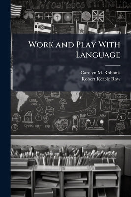 Work and Play With Language by Robbins, Carolyn M.