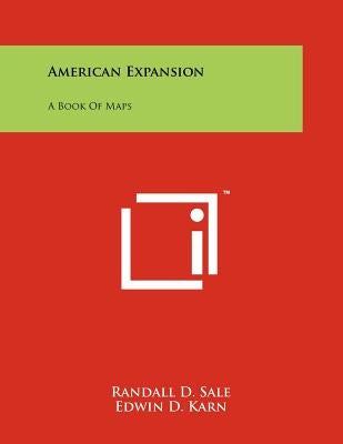 American Expansion: A Book Of Maps by Sale, Randall D.