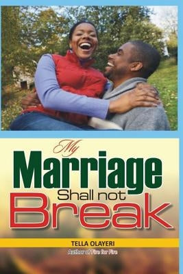 My Marriage Shall not Break by Olayeri, Tella