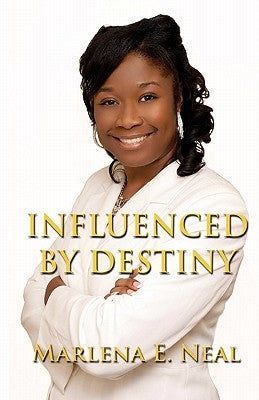 Influenced by Destiny: Journey to Success by Neal, Marlena E.