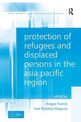 Protection of Refugees and Displaced Persons in the Asia Pacific Region by Francis, Angus